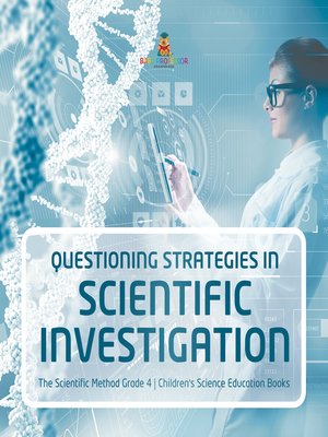 cover image of Questioning Strategies in Scientific Investigation--The Scientific Method Grade 4--Children's Science Education Books